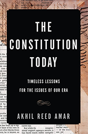 Akhil Reed Amar The Constitution Today